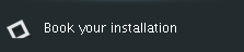Book your installation